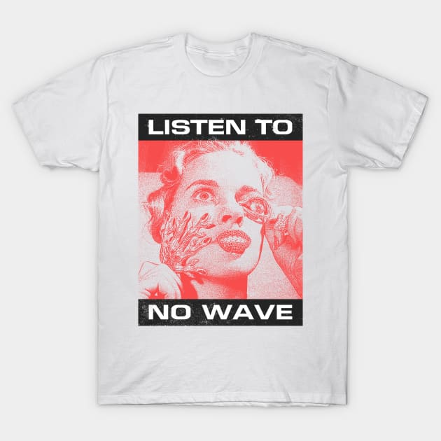 Listen To No Wave T-Shirt by fuzzdevil